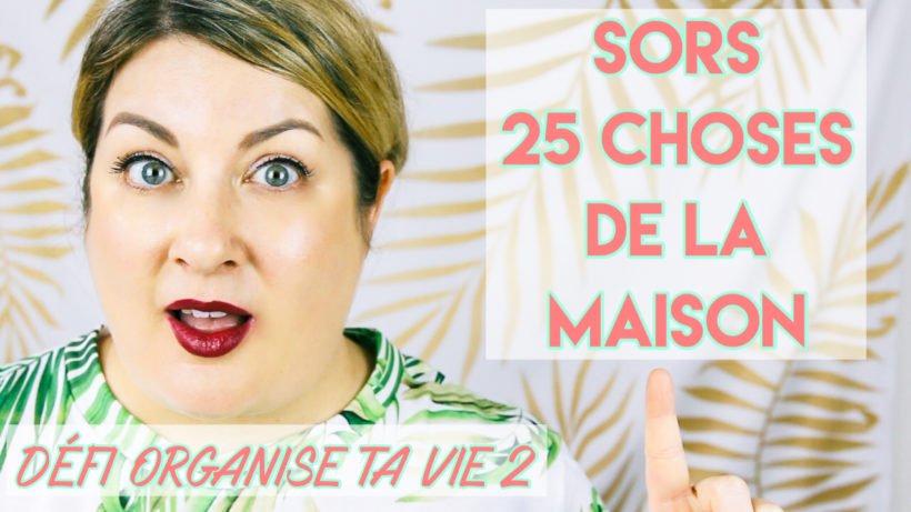 Sors 25 choses de ta maison - Défi organise ta vie